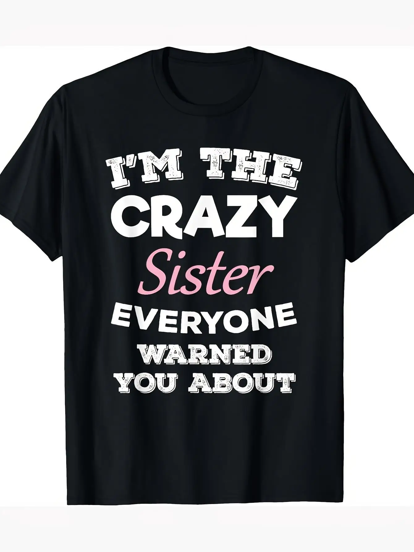 I'm the crazy sister everyone warned you about - Fun Pure Black T-shirt, casual loose fit, machine washable, a great choice for a Christmas gift