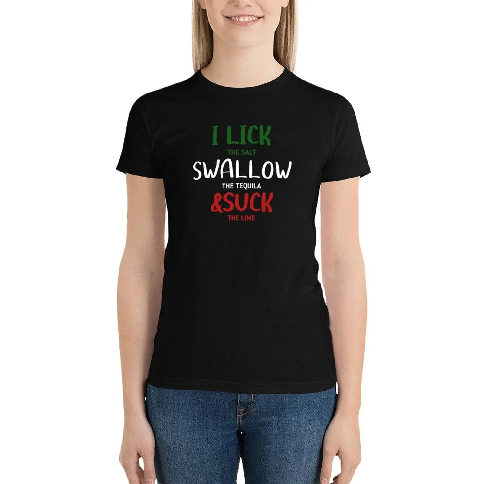 I lick the Salt, Swallow the Tequila and Suck the lime T-Shirt summer tops shirts graphic tees Women t shirt