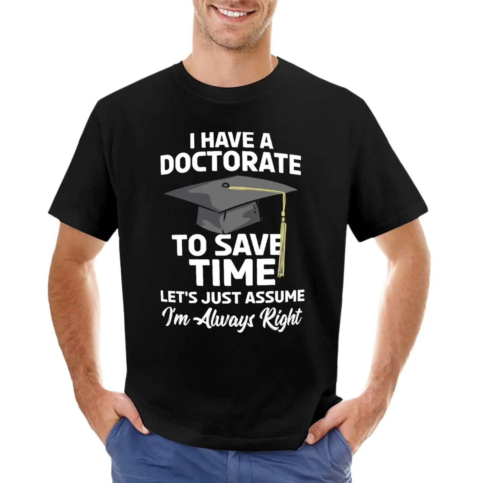 

PHD I Have A Doctorate T-Shirt Aesthetic clothing T-shirts for men cotton