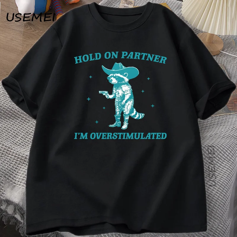 Hold on Partner I'm Overstimulated T Shirt Men Women Funny Cowboy Raccoon ADHD T-shirt Harajuku Cotton Mens Clothes Streetwear