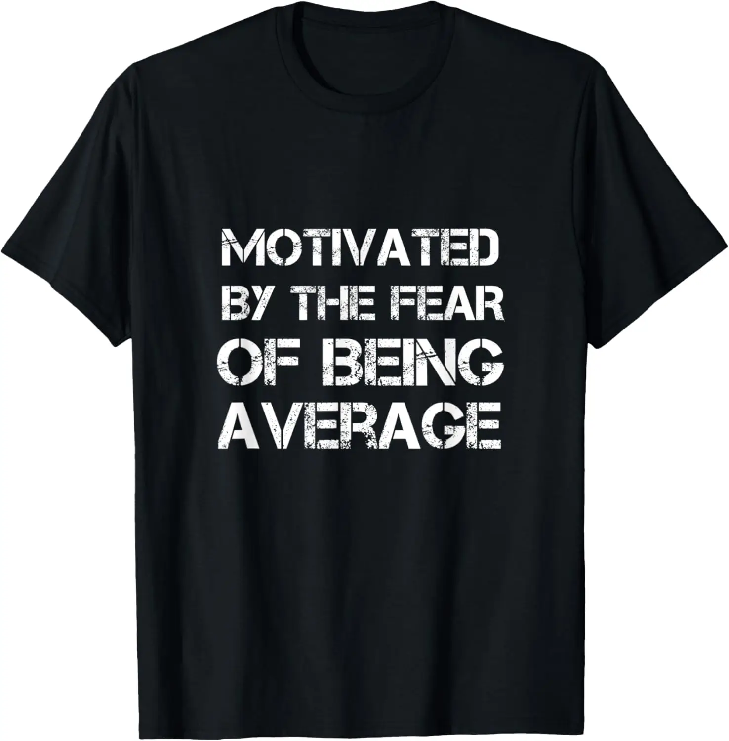 Motivated by the fear of being average T-Shirt