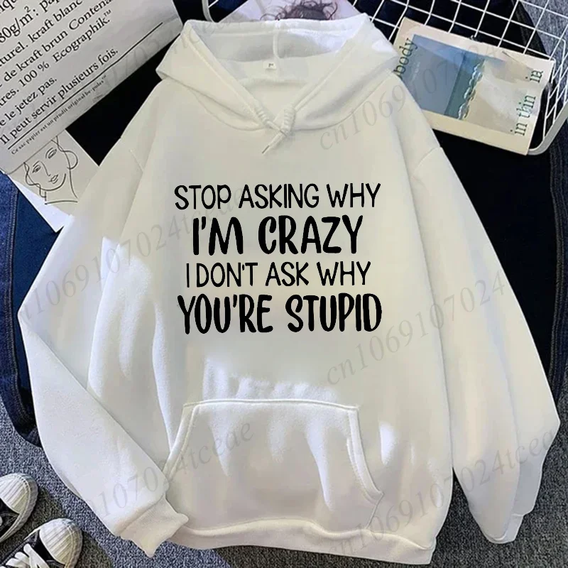 

Женские повседневные толстовки с капюшоном «Потому что я сумасшедший, я не попросит почему ты глупой толстовка с принтом Harajuku повседневные эстетические толстовки