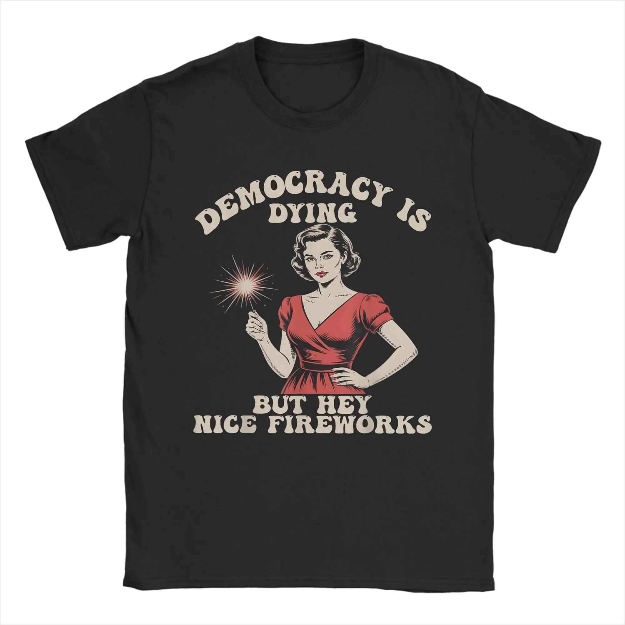 

Oversized T-Shirt Summer Funny Democracy is Dying But Hey Nice Fireworks 4th Of July T-Shirts Cotton Tee Shirt for Man Top Tees