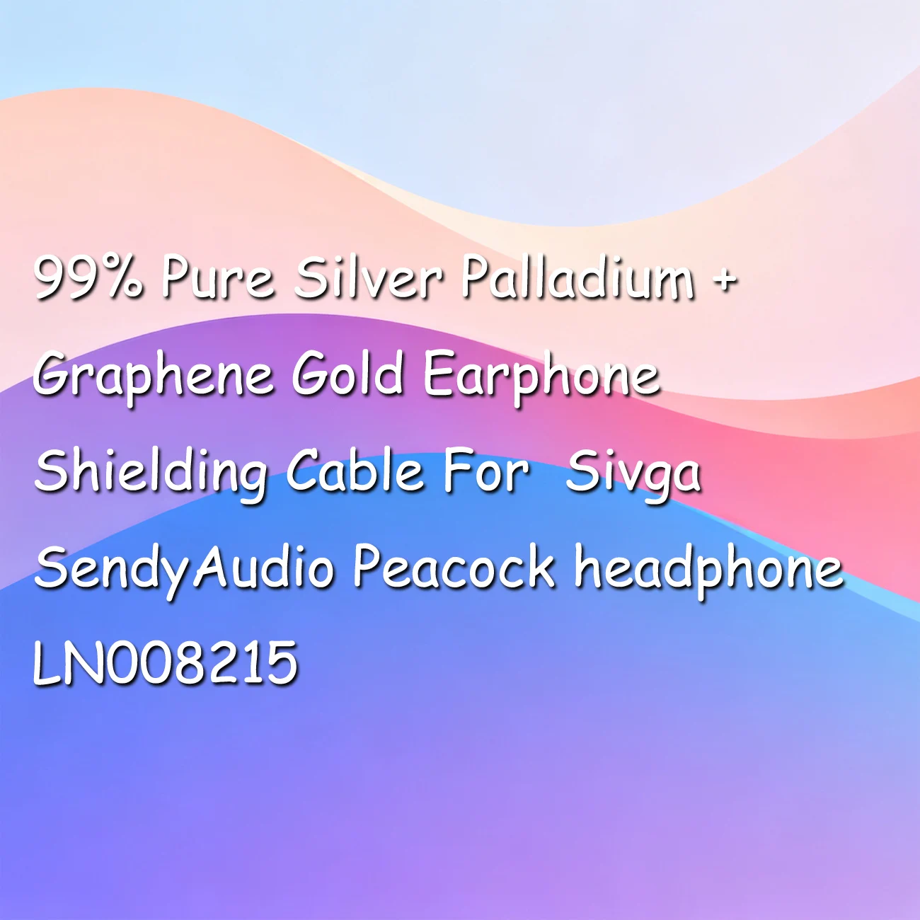 

99% Pure Silver Palladium + Graphene Gold Earphone Shielding Cable For Sivga SendyAudio Peacock headphone LN008215