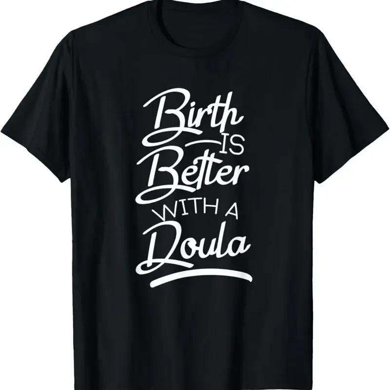 Birth Is Better With A Doula Pregnancy Companion Apparel T Shirt