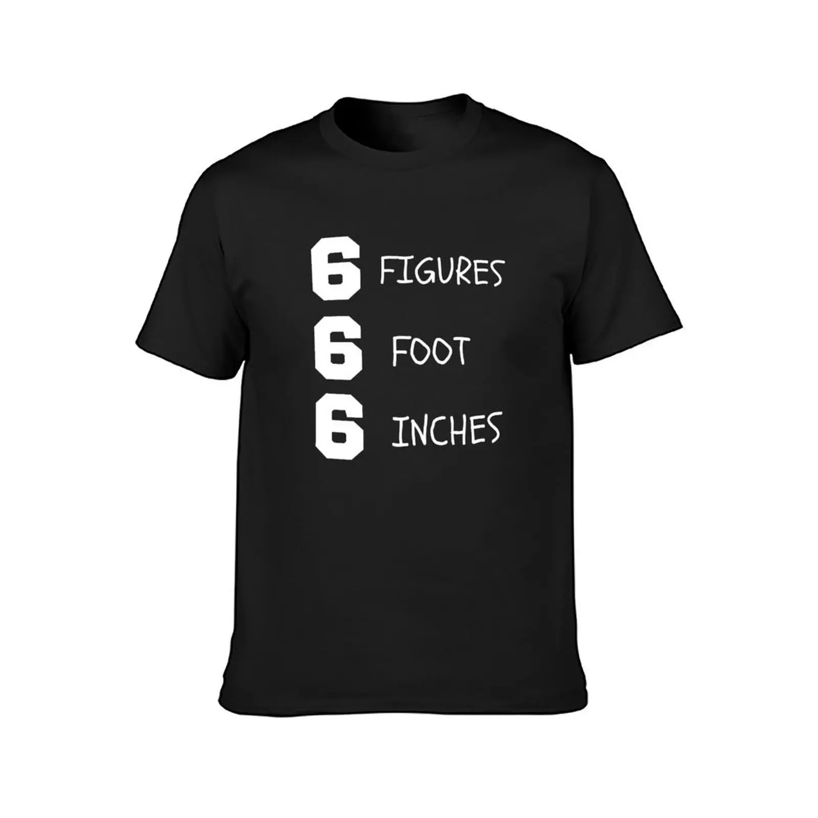 6 Figures 6 Foot 6 Inches T-Shirt sweat sports fans plus sizes plain white t shirts men