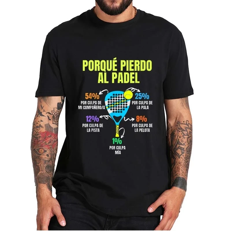 Padel T Shirt Divertido Porque Pierdo Al Padel Funny Tshirts Casual 100% Cotton Soft Premium Clothing EU SizeF