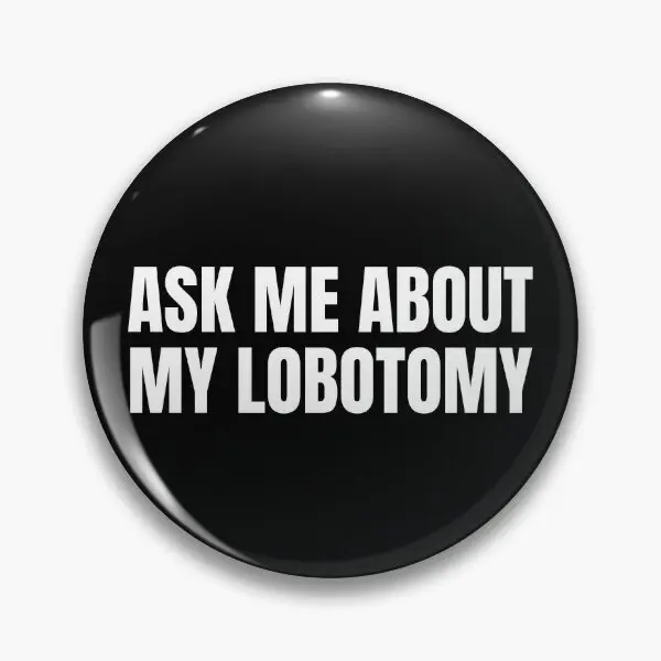 Ask Me About My Lobotomy Funny Quarantin  Soft Button Pin Metal Creative Jewelry Decor Cute Women Brooch Lapel Pin Funny Cartoon