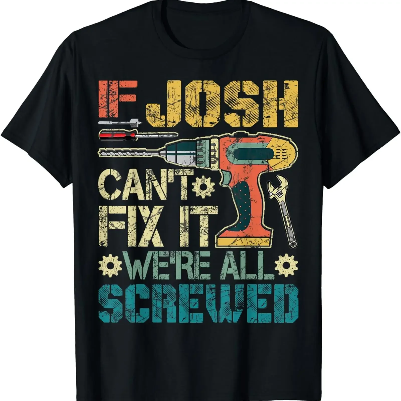Mens If Josh Can't Fix it We're All Screwed Funny Fathers T Shirt vintage Washed Comfortable streetwear Stylish Breathable