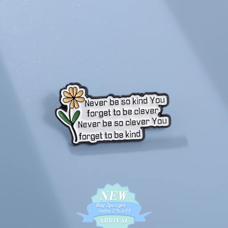 Never Be So Kind You Forget To Be Clever Enamel Pin Custom Flower Song Lyrics Brooch Lapel Badge Jewelry Gift For Woman Friend