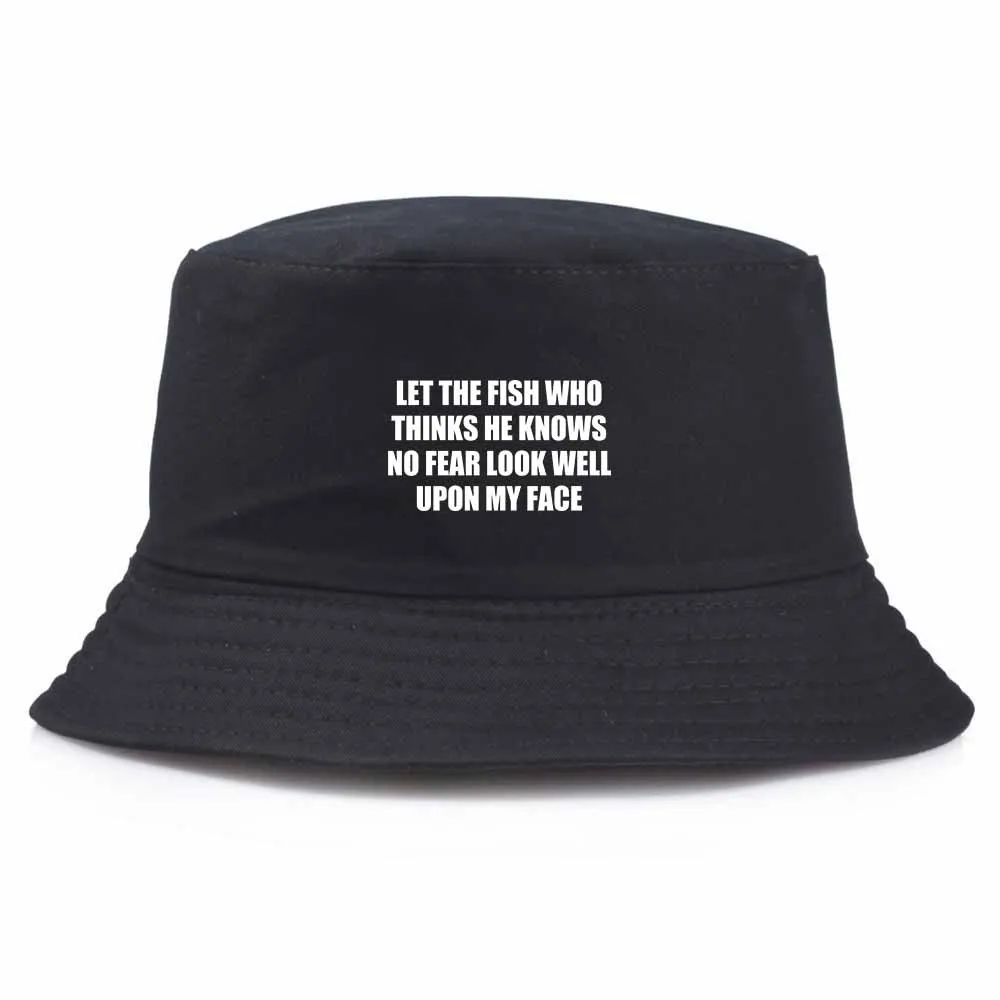 

Let The Fish Who Thinks He Knows No Fear Look Well Upon My Face Printed Outdoor Fisherman Hat