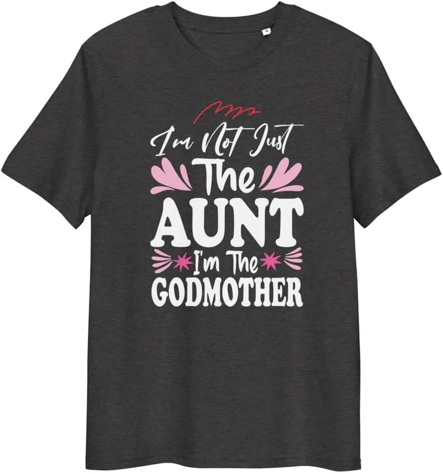 

Cute I'm Not Just The Aunt I'm The Godmother Auntie Unisex t-Shirt Men Women Clothes Oversized Cotton Tees