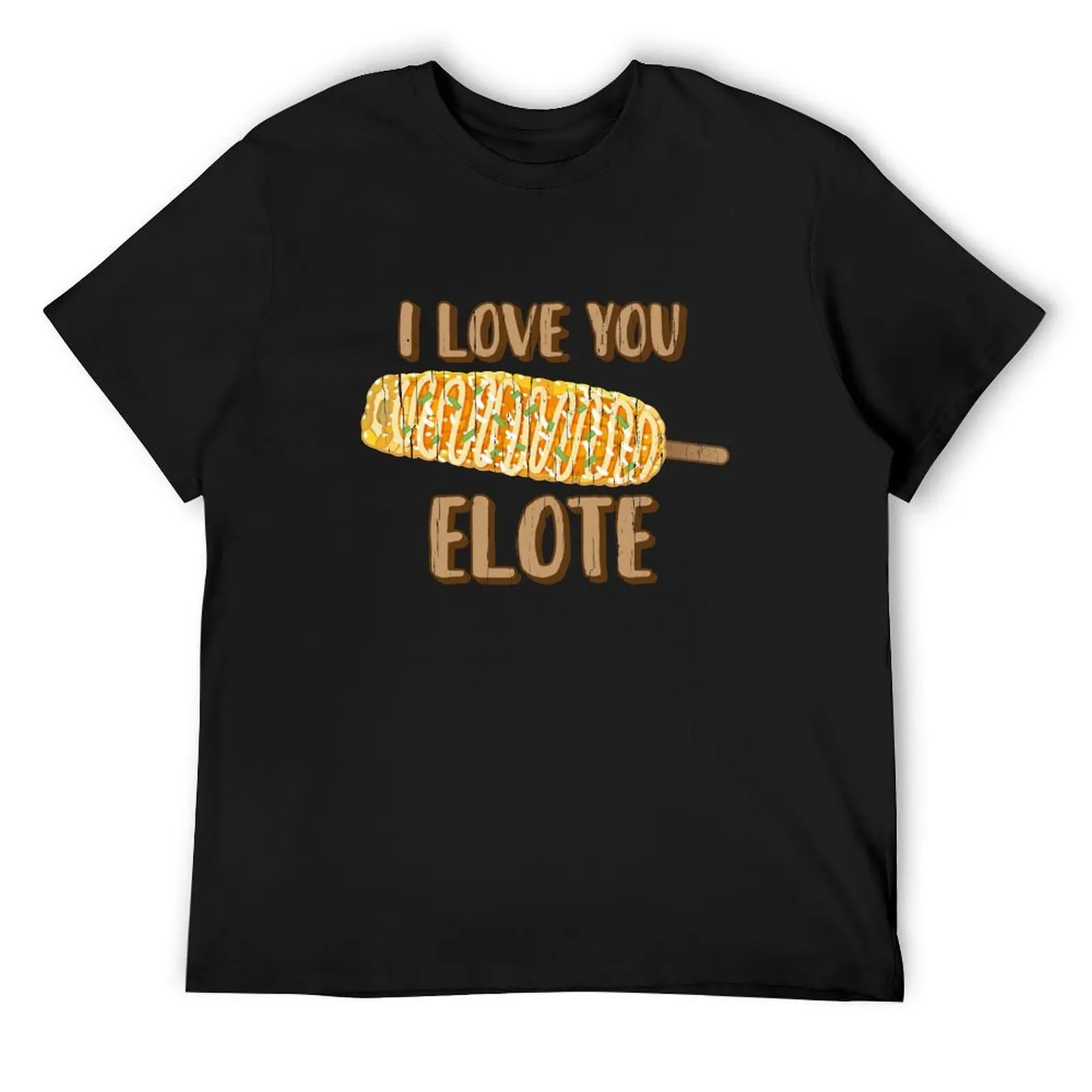 

I Love You Elote for Mexican Corn Food Lovers T-Shirt plus size clothes cheap stuff men tshirt