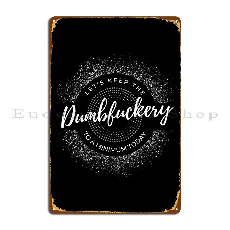 Dumbfuckery In Silver Metal Sign Painting Iron Cinema Garage Plaques Club Tin Sign Poster