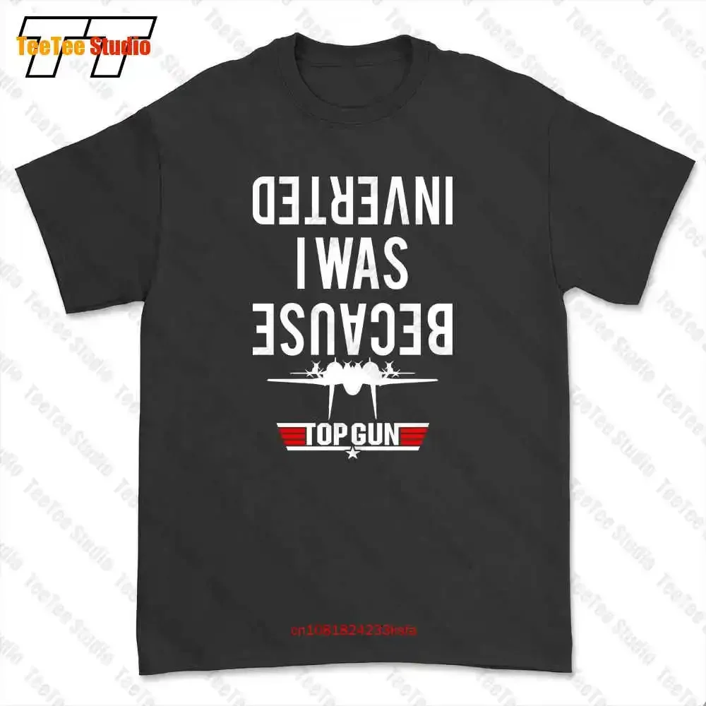 

Because I Was Inverted Top Gun Movie Cruise F14 Inspired T-shirt Tee X3DG