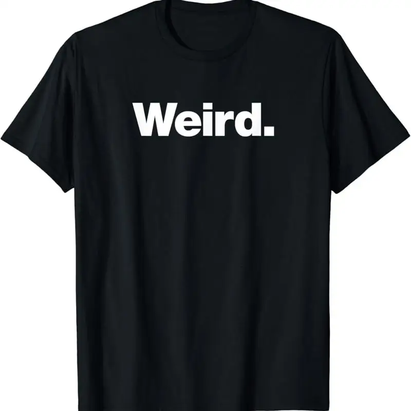 

New Limited The Word Weird Simple Text Strange Bizarre Odd T Shirt Made In Usa