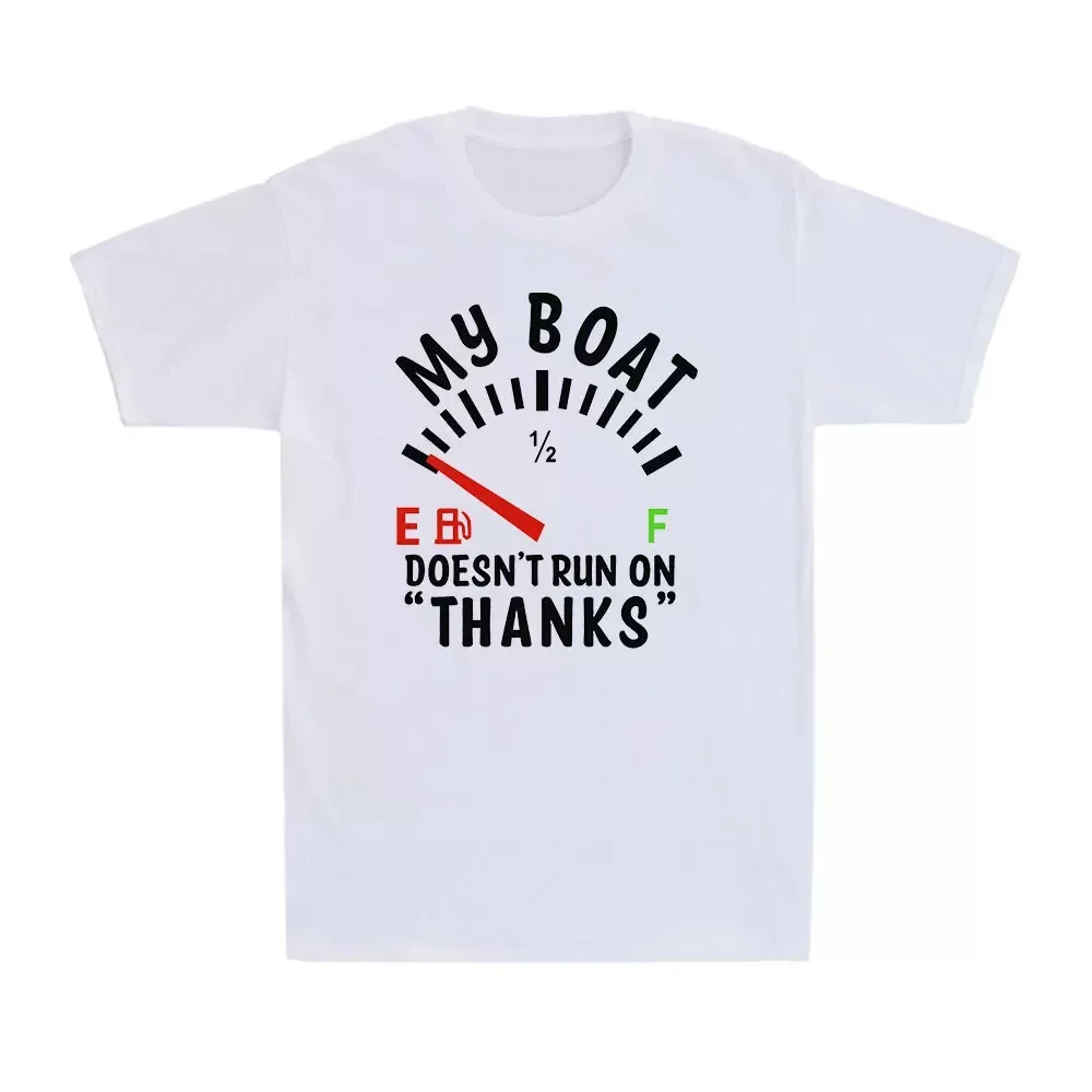 Men's T-Shirt New Boat Owner My Boat Doesn't Run on Thanks Boating Funny Gift