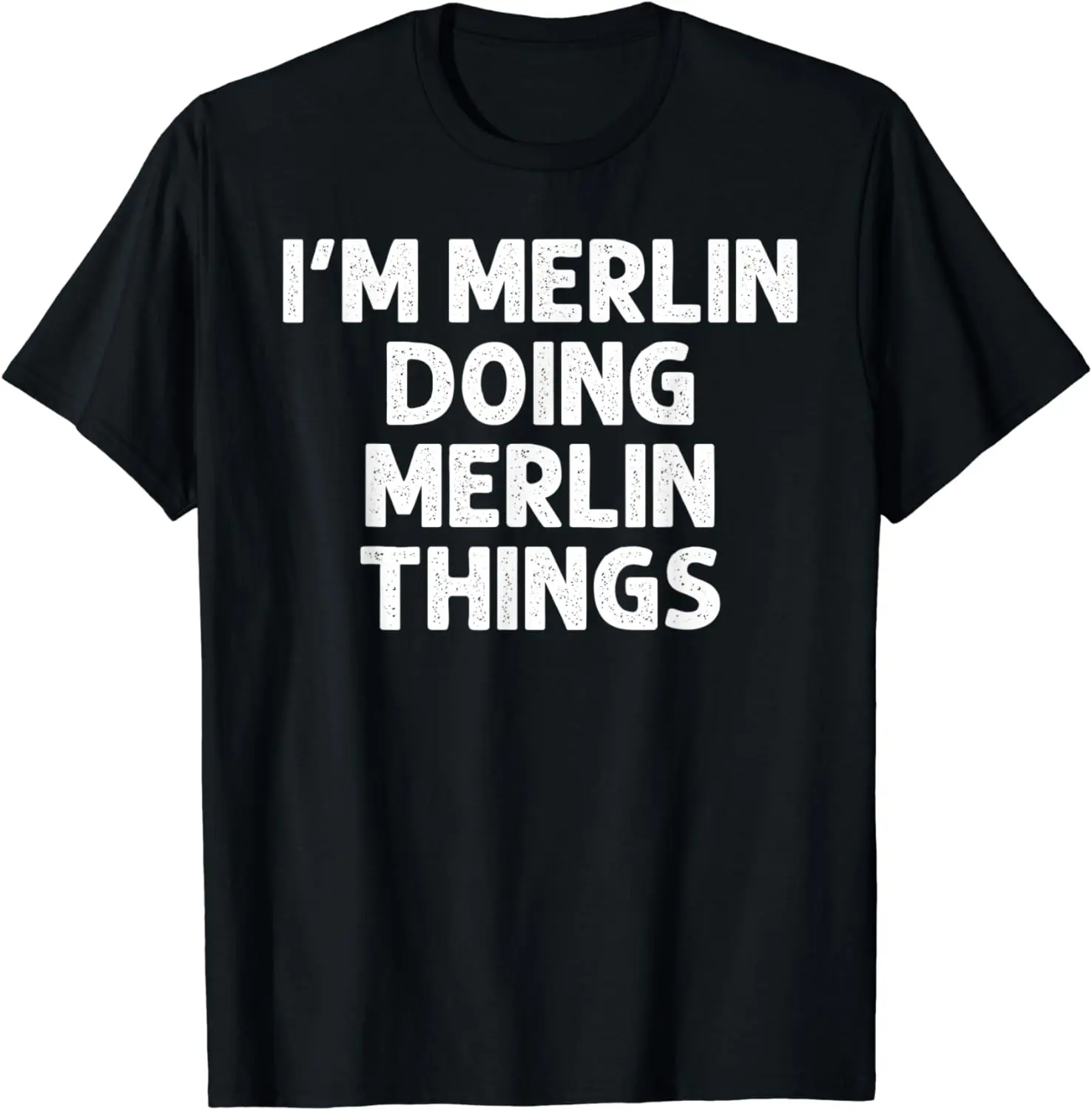 

MERLIN Gift Doing Name Things Funny Personalized Joke Men T-Shirt