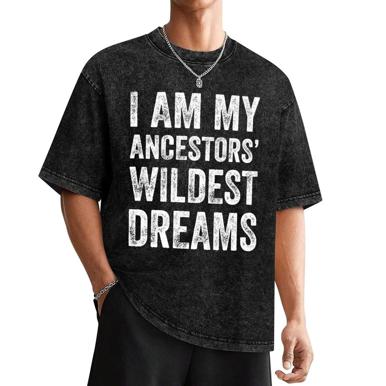 I am my ancestors wildest dreams T-Shirt oversized graphic tee cotton graphic tees blanks anime t shirts Men's t shirts