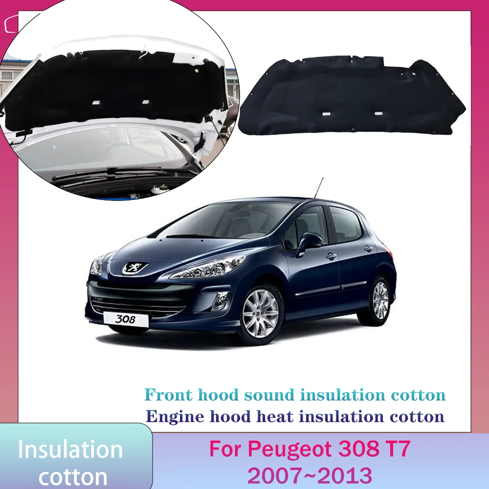 For Peugeot 308 T7 2007~2013 2008 2009 2010 2011 Car Hood Engine linin Thermal Insulation Cotton Soundproof Mat Cover Accessorie