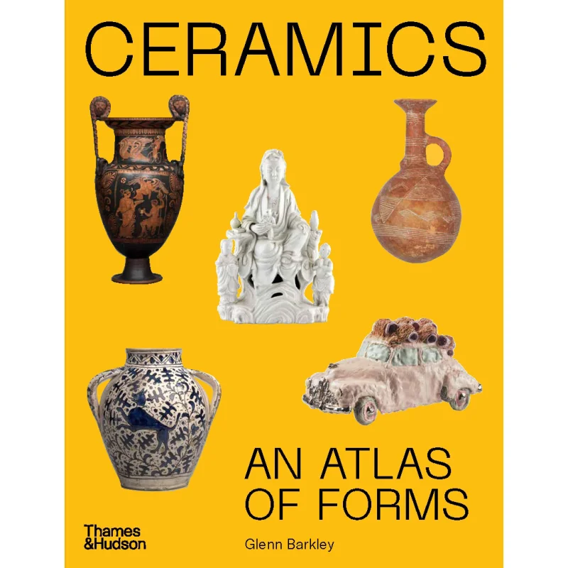 

Ceramics An Atlas Of Forms Glenn Barkley Thames Hudson Australia 9781760761523 Book
