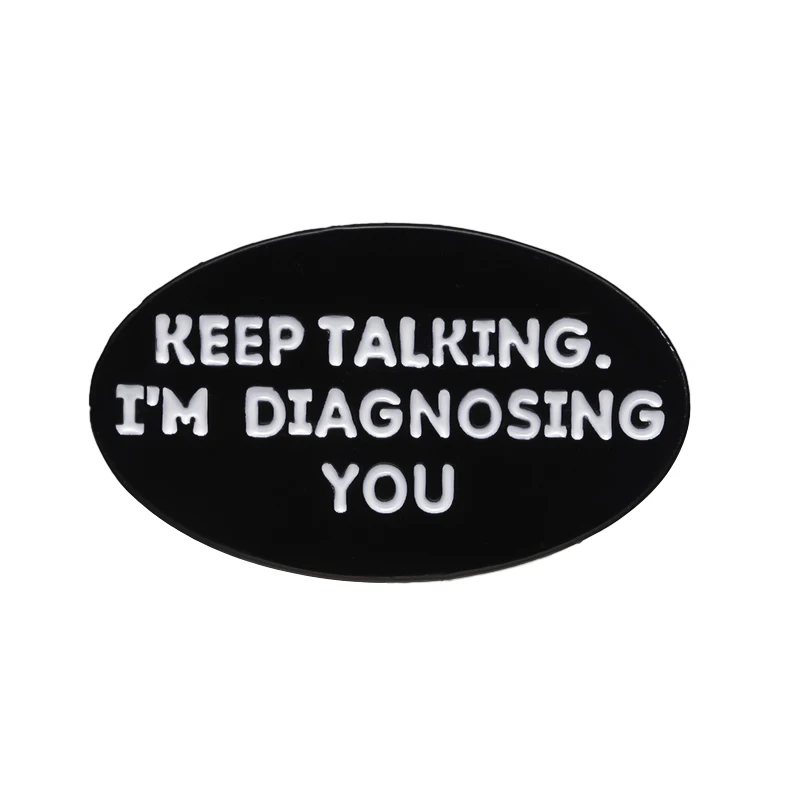 Keep Talking, I'm Diagnosing You Enamel Pins Psychology Brooch Lapel Badges Funny Jewelry Gift for Friends