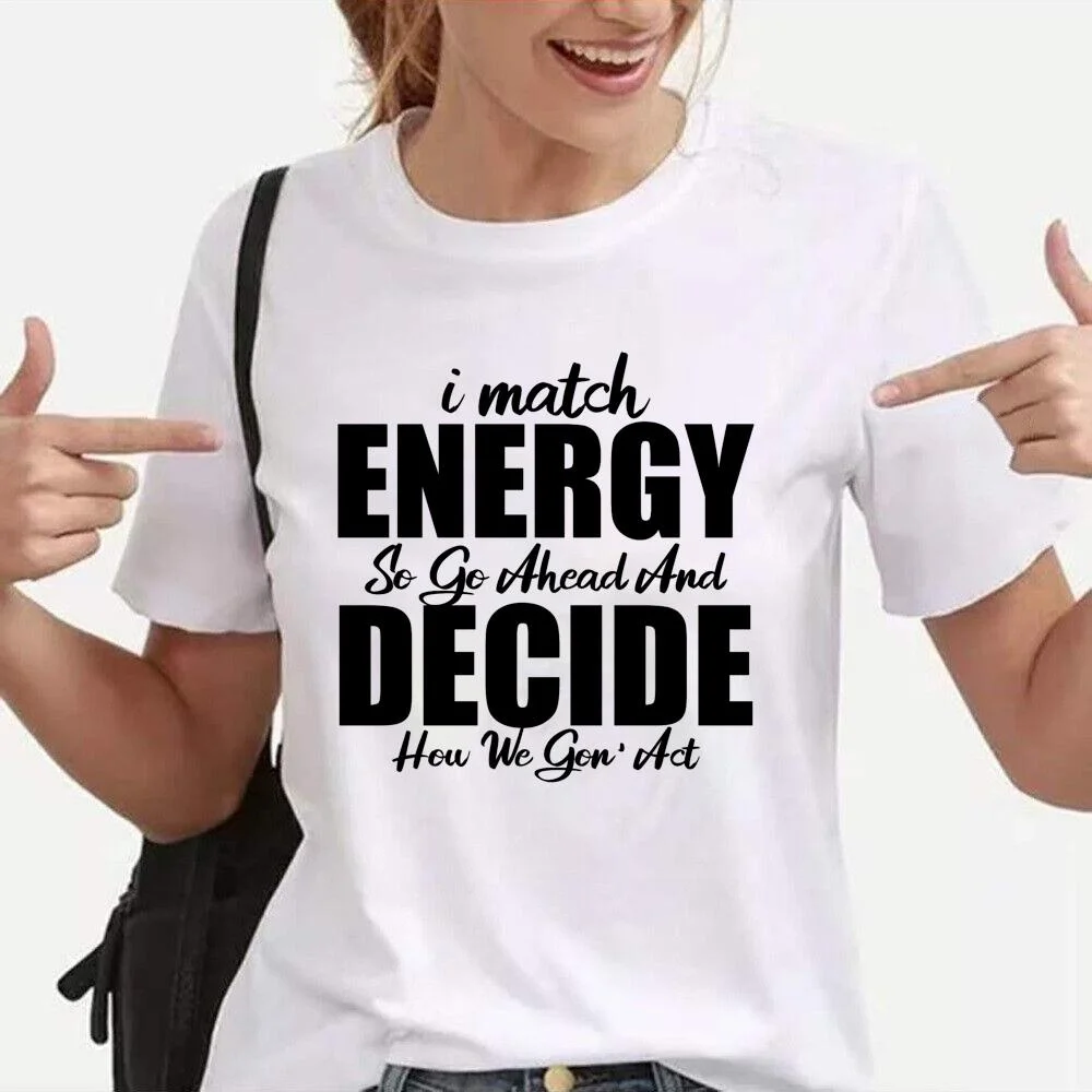 Funny I Match Energy So Go Ahead And Decide Letters T-Shirt Women's Fashion Casual Shirt Inspirational Letter Crew Neck T-Shirt