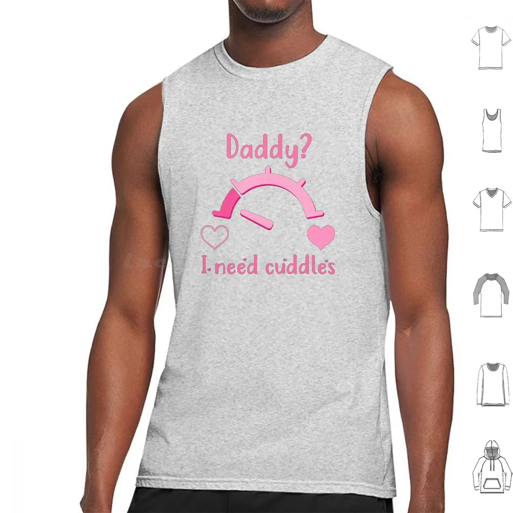 Daddy ? I Need Cuddles Tank Tops Vest Sleeveless Princess Daddies Girl Submissive Sugar Daddy Kitten Baby Girl Bdsm Baby Girl