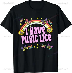 Funny Adult Humor I Have Pubic Lice Joke Silly Saying T-Shirt Casual Fashion Loose Streetwear Breathe Man Tshirt Summer Y2k Tees