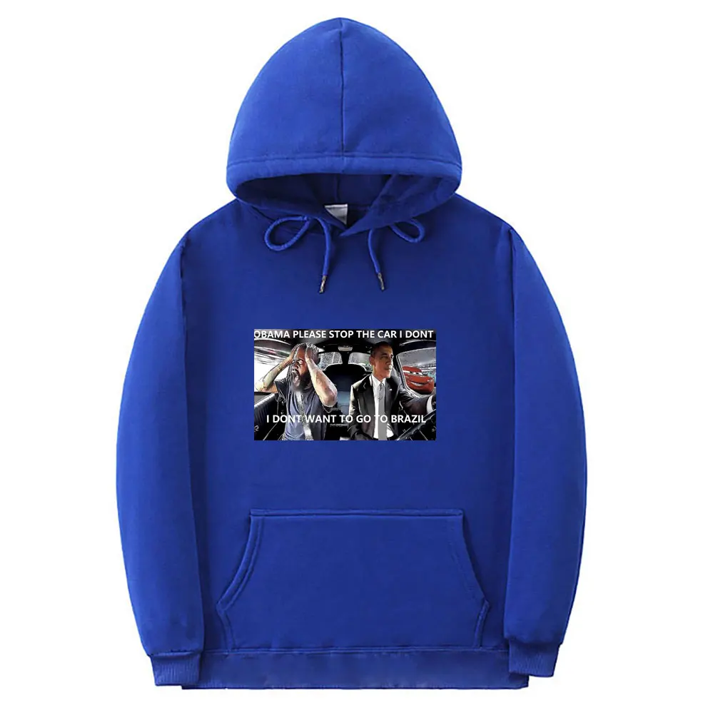 Funny Novelty Obama Please Stop The Car I Dont I Dont Want To Go To Brazil Meme Graphics Hoodie Men Fleece Oversized Sweatshirt
