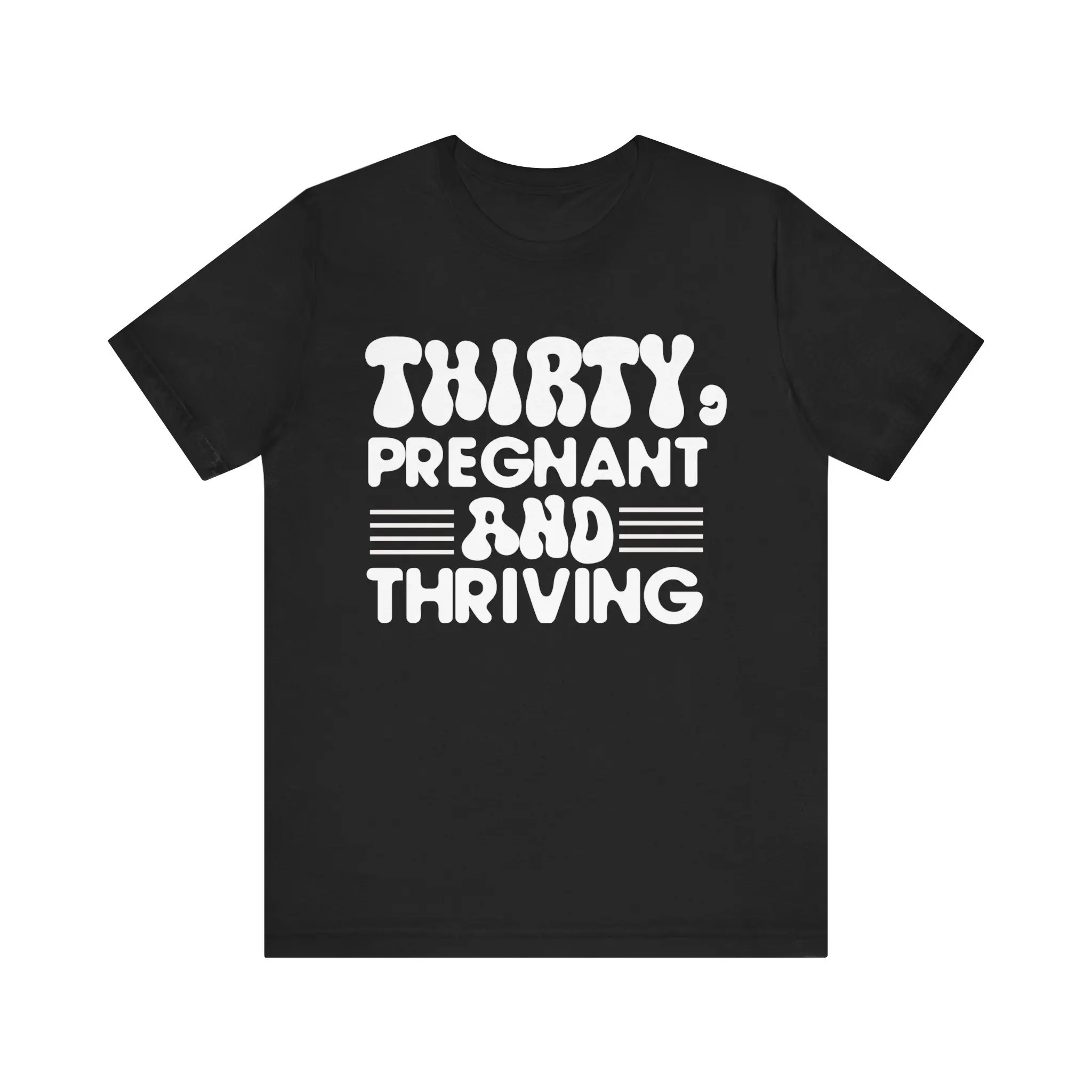 Thirty Pregnant And Thriving T Shirt Celebratory Maternity Perfect For Expectant Mothers