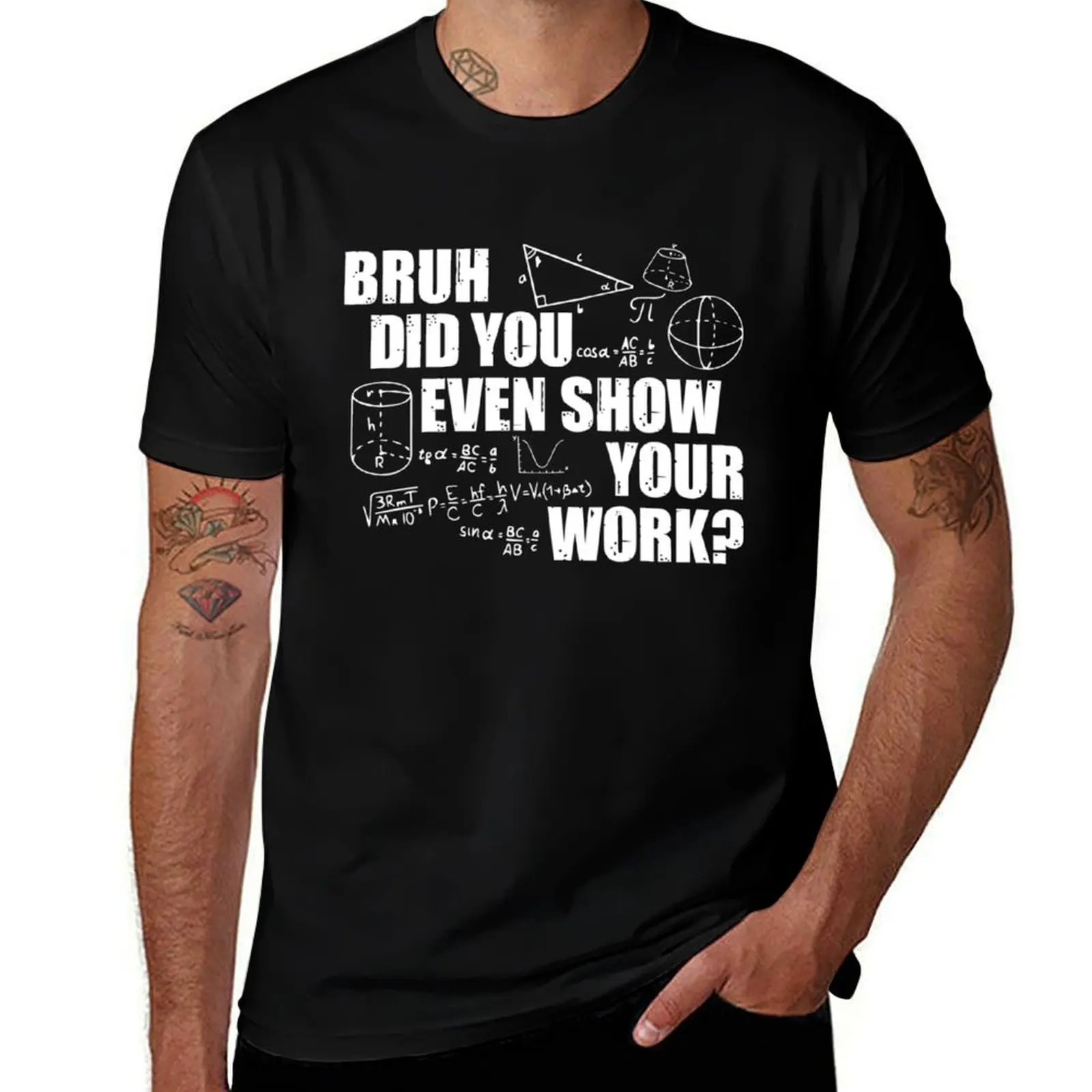 Bruh Did You Even Show Your Work - Funny Math Teacher Saying T-Shirt Large Size Casual Tee Shirt T-Shirt