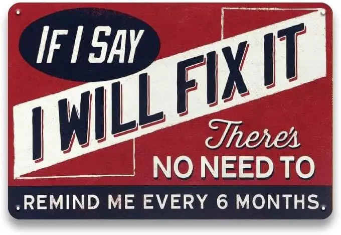 1p,Funny Metal signs for Man Cave - If I Say I Will Fix It, Theres No Need to Remind Me Every 6 Months, Vintage Garage Signs for