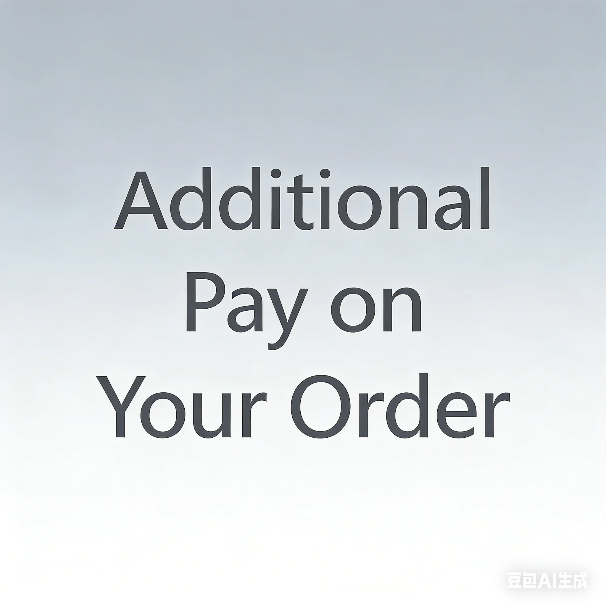 Additional Pay on Your Order