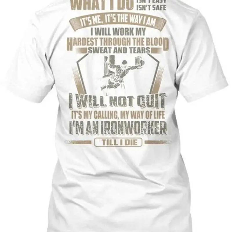Im An Ironworker Till I Die What Do Isn T Easy Safe It S M Premium Shirt 2XL