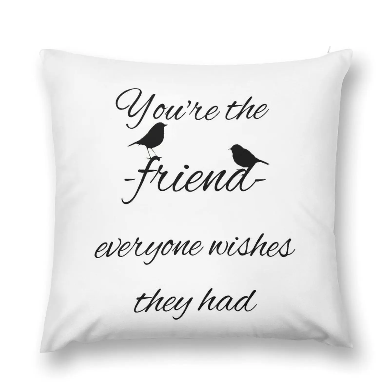 You're the friend everyone wishes they had quote Throw Pillow Cushion Child Cushions Cover pillow