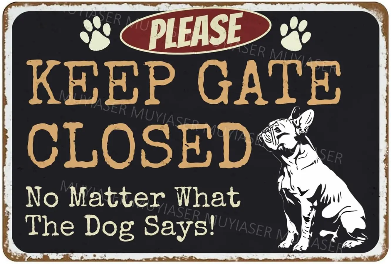 Please Keep Gate Closed Sign No Matter What The Dog Says Frenchie Aluminum Metal Tin Signs Door Sign Warning Sign For Fence Gate