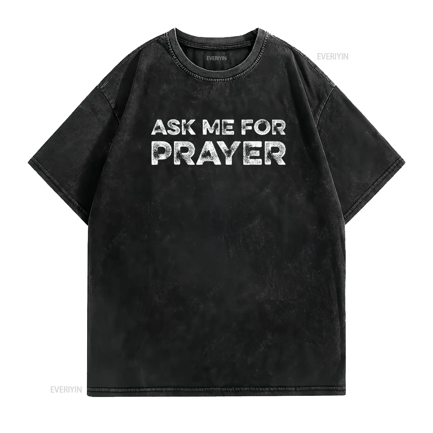 Ask Me For Prayer Pray Jesus Intercession Praying Christians T Shirt vintage Washed Soft homme Versatile Stylish Unisex fashion