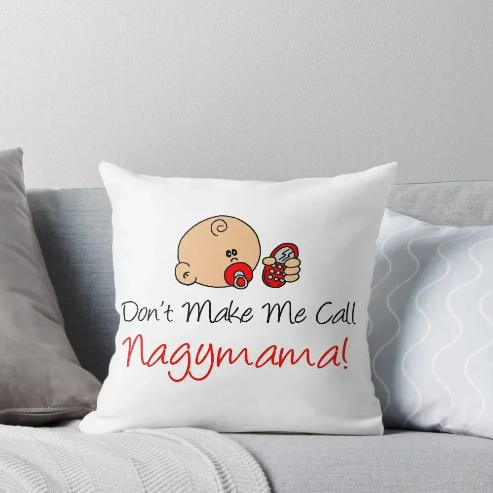 

Don't Make Me Call Nagymama Hungarian Baby Grandchild Throw Pillow Decorative Sofa Cushions pillow