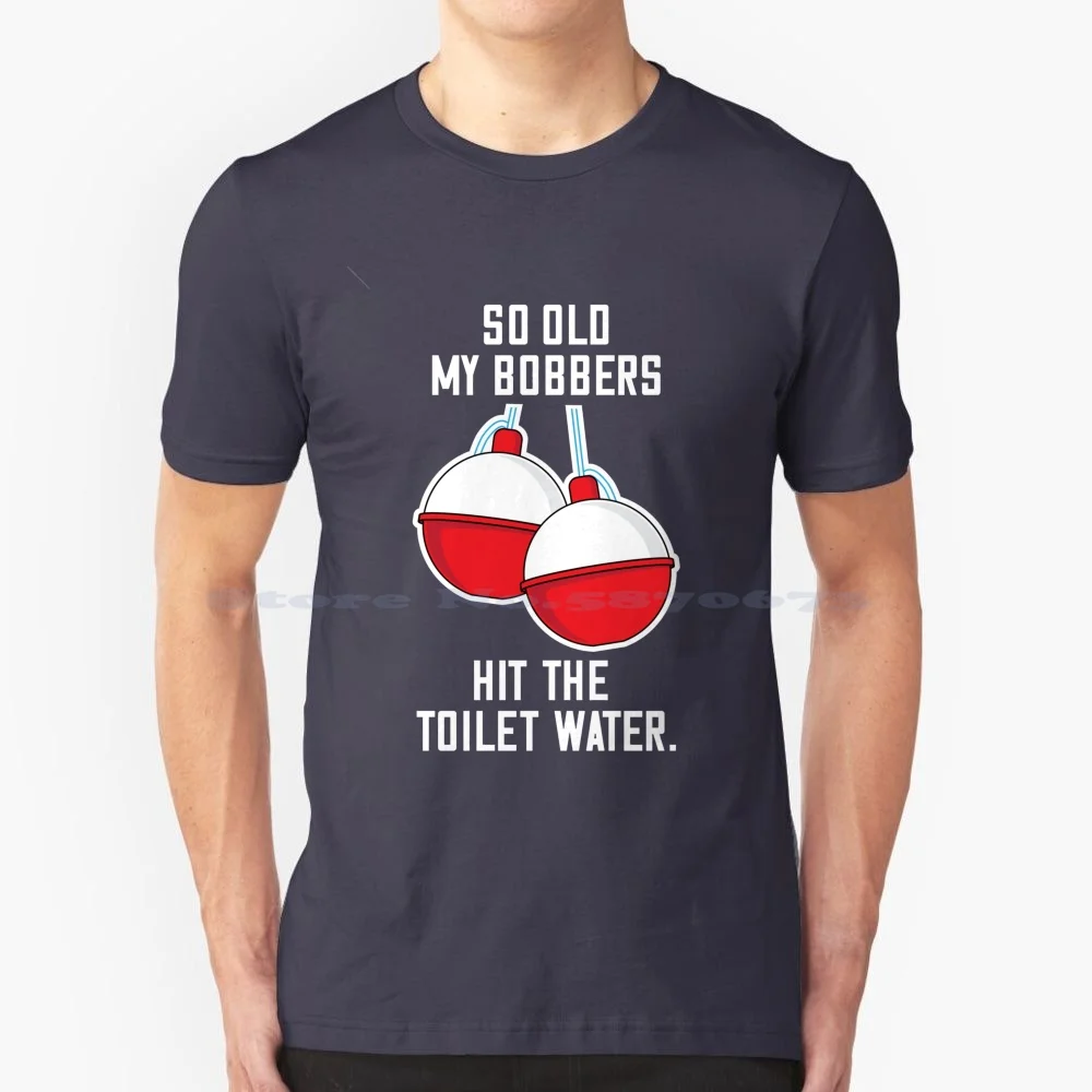 Old Fisherman Saggy Bobbers Joke T Shirt 100% Cotton Tee Saggy Bobbers Nuts Balls Toilet Water Humor Funny Sarcastic Fishing