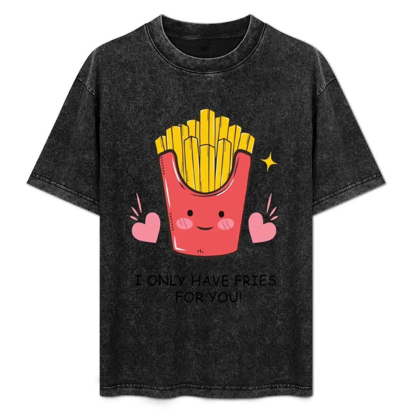 

I Only have Fries For You! French Fry Foodie Essential Design T-Shirt Casual Light Summer Short Sleeve Top