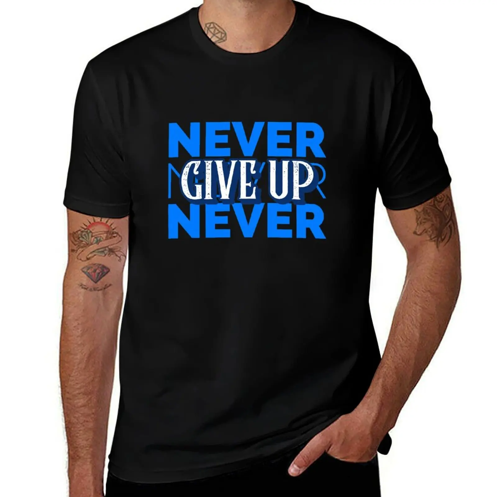 

Never, Never, Never Give Up T-Shirt t shirt for man cotton t shirt pack T-Shirt