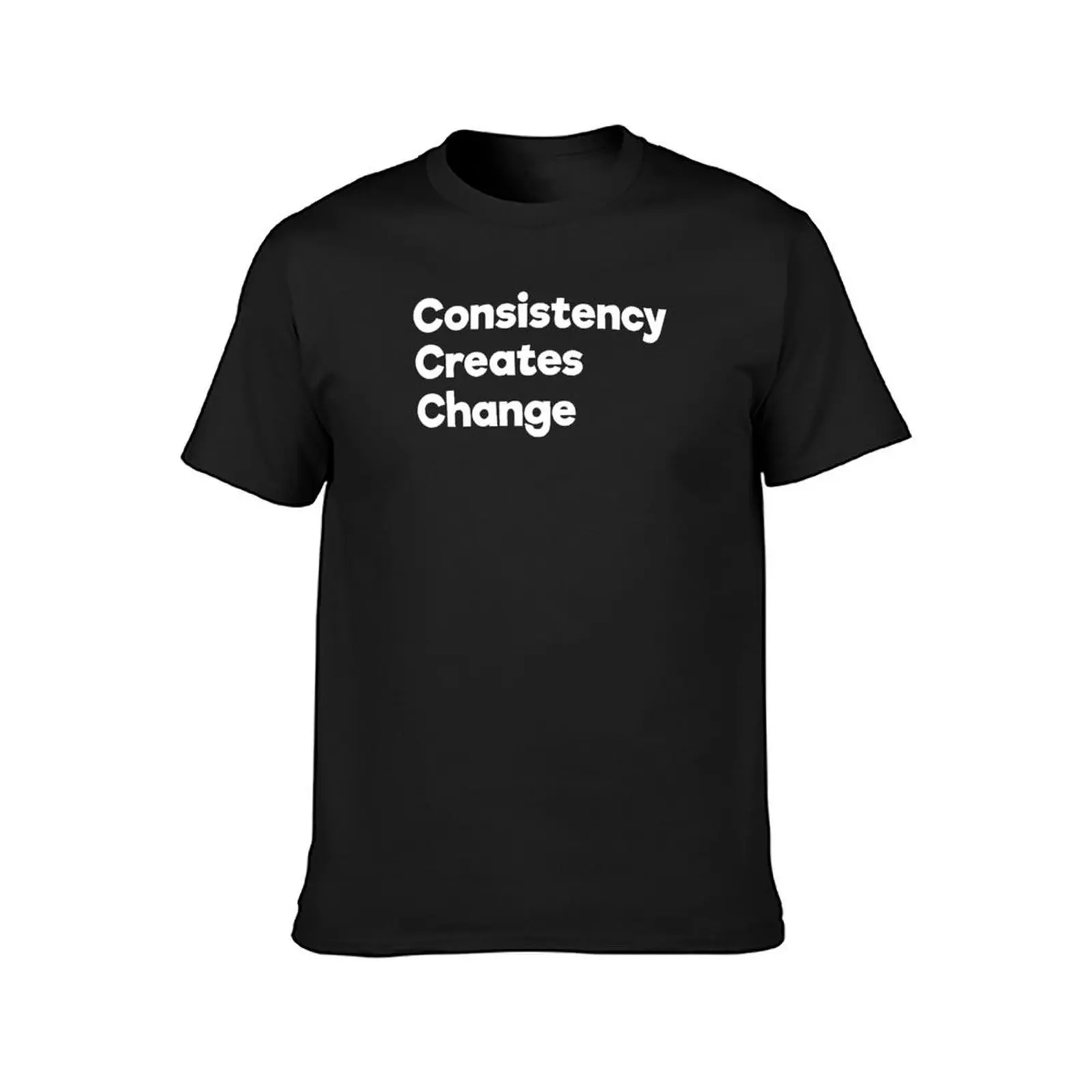 Consistency Creates Change White Black T-Shirt funnys oversized sublime Blouse Men's t-shirt