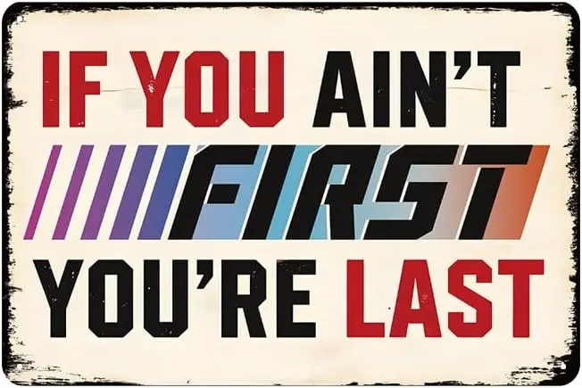 If You Ain't First You're Last Sign - Vintage Racing Motivational Sign, Funny Metal Signs for Garage, Man Cave, Home Bar