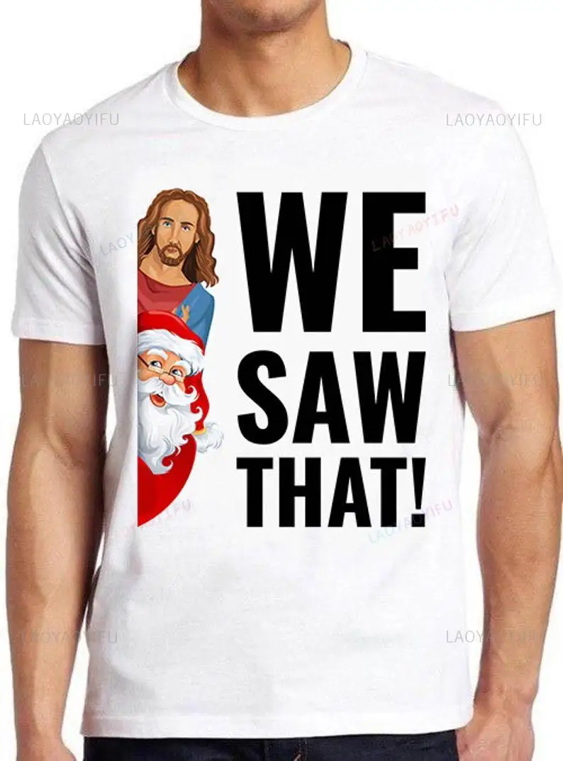 Santa Claus and Jesus Christ We Saw That Meme Funny Retro Cool Gift Graphic T Shirts High Quality Cotton Woman Man T Shirt Tops