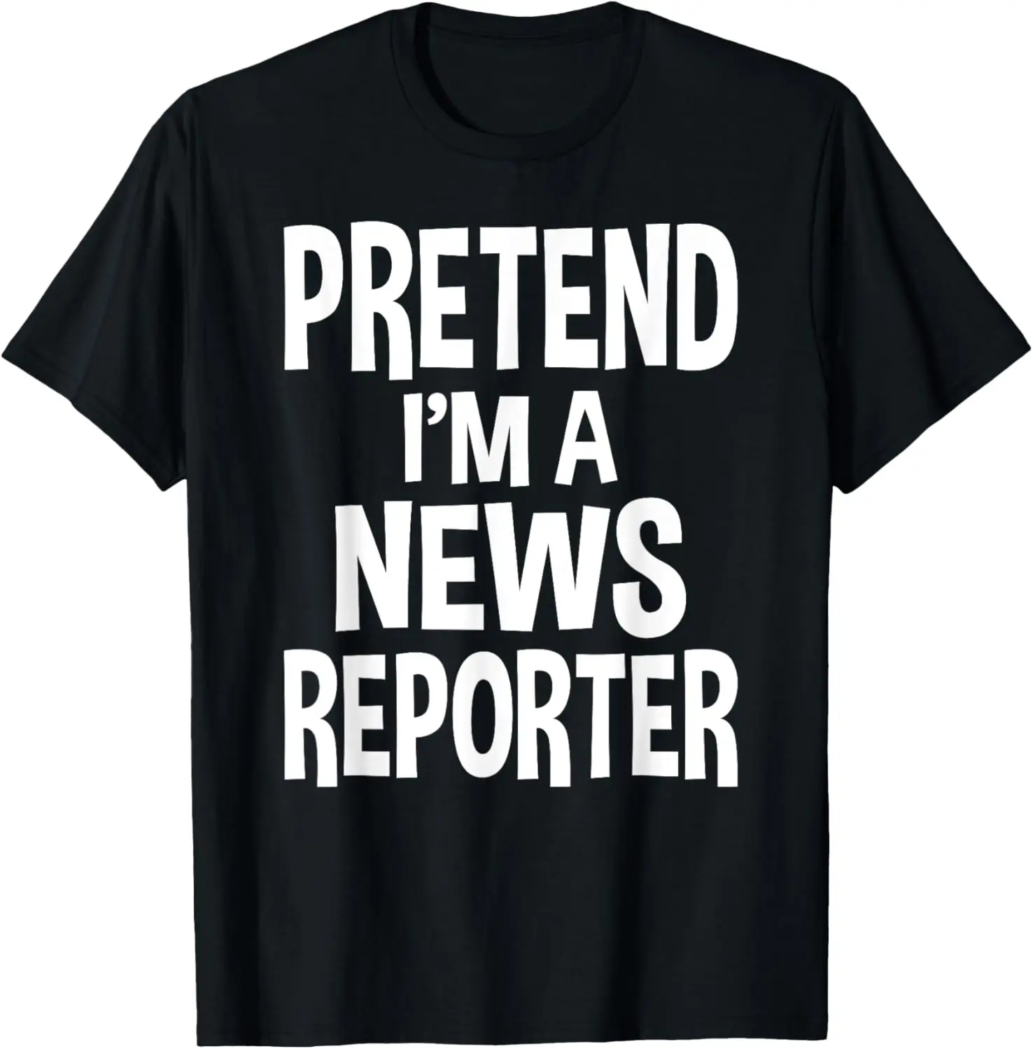 

Pretend I'm A News Reporter Costume Halloween Lazy Easy T-Shirt