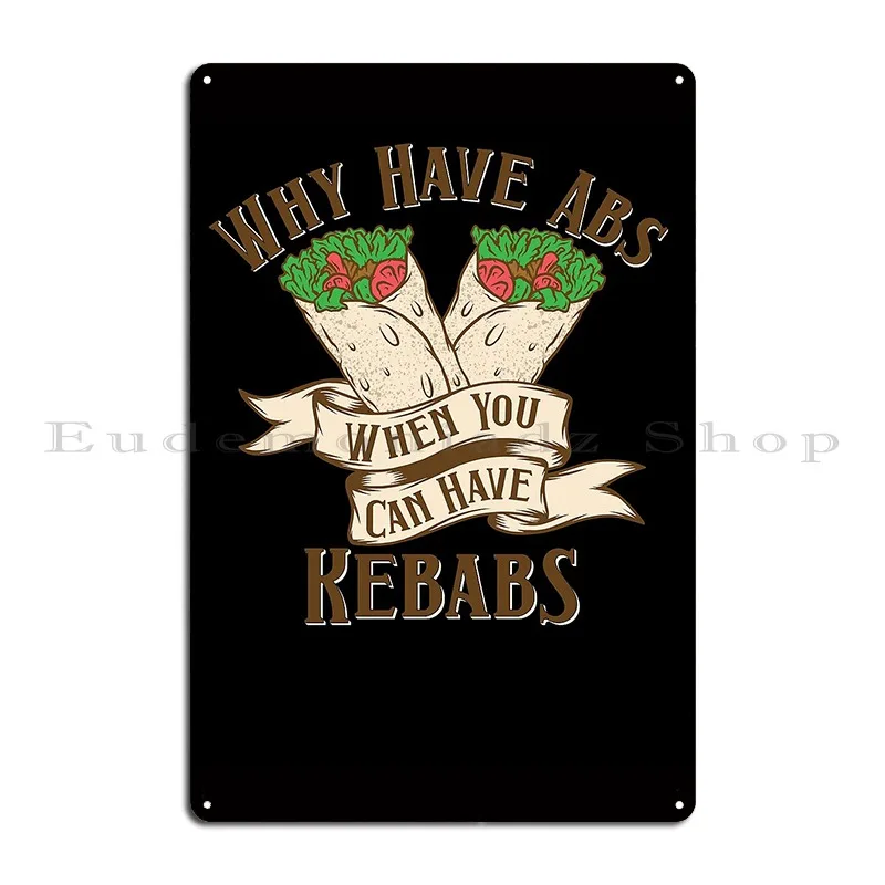 Doner Kebab Why Have Abs When You Can Have Kebabs Metal Plaque Classic Wall Cave Printing Mural Wall Decor Tin Sign Poster