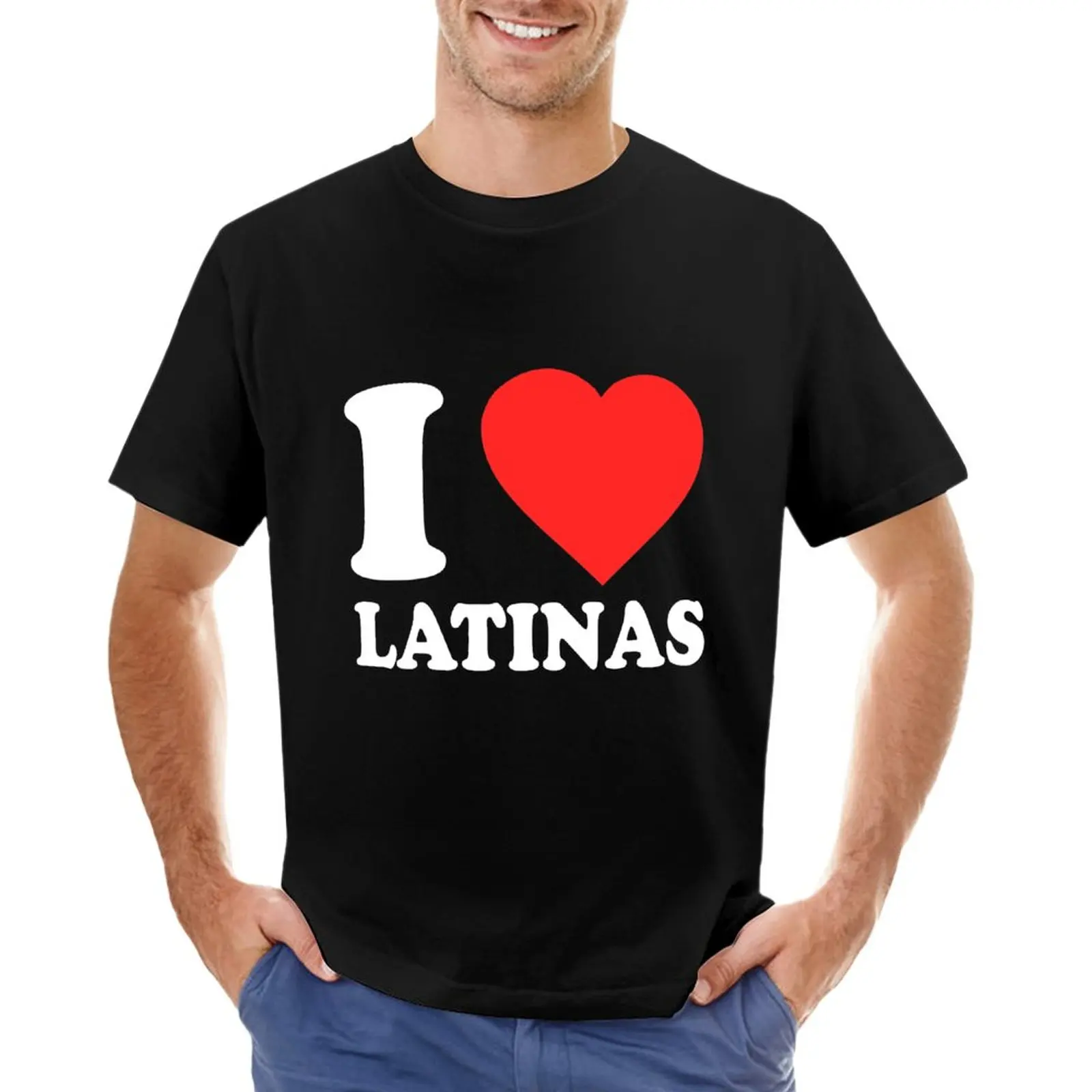 

I Love Latinas T-Shirt graphic t shirt Tee shirt custom t shirts design your own sweat shirts, men