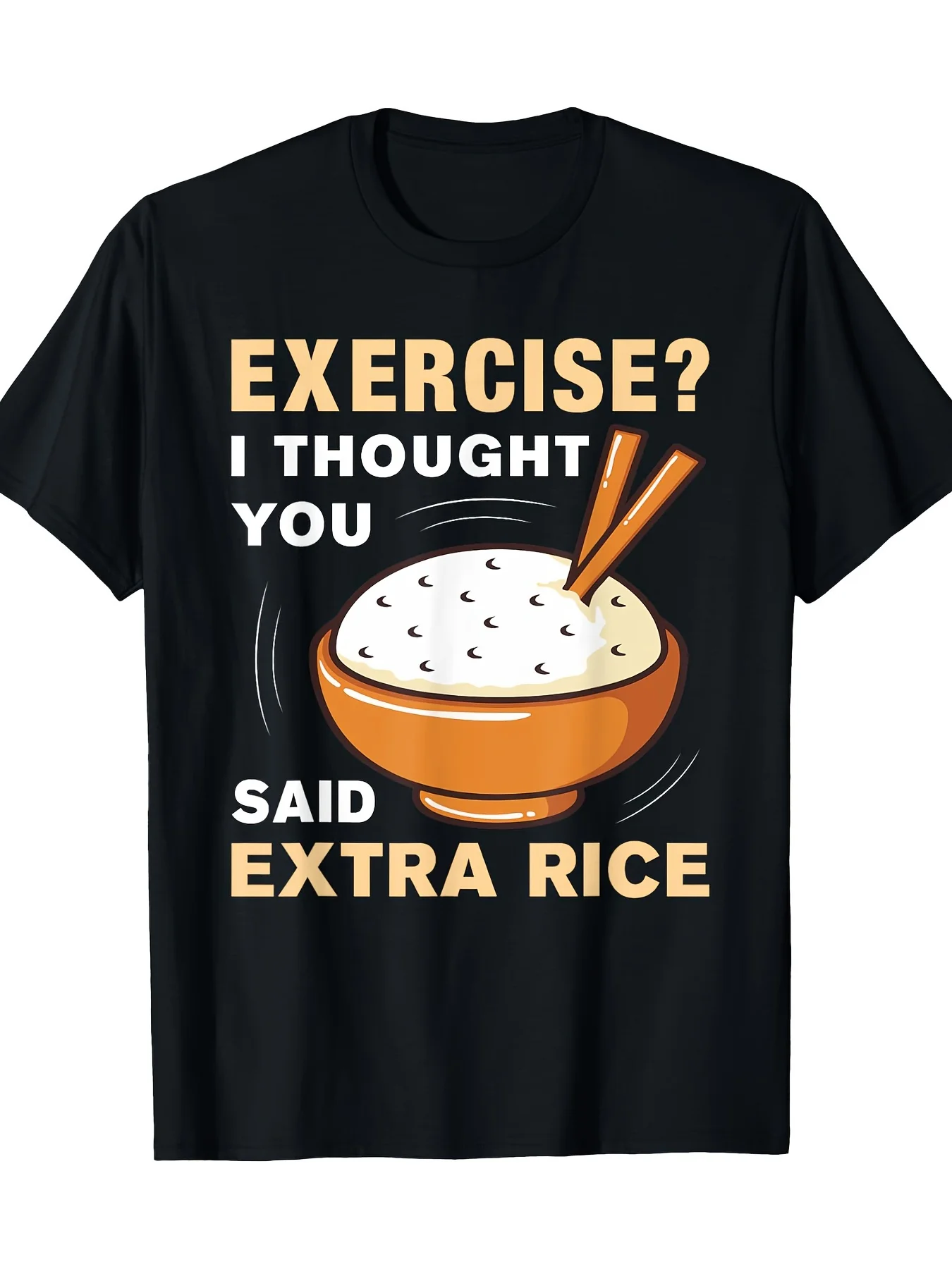 Exercise I Thought You Said Extra Rice Funny Asian Bowl Rice T-Shirt-100% Cotton - 220g