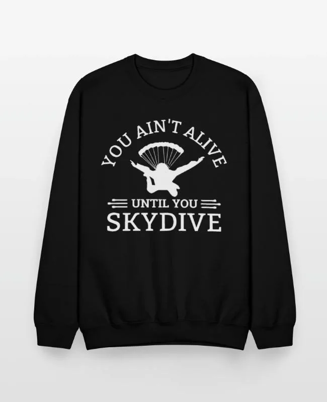 

Autumn and Winter Style Adventure - Junkie Sweatshirt, "YOU AIN'T ALIVE UNTIL YOU SKYDIVE" for A Trendy and Bold Look